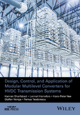 Design, Control, and Application of Modular Multilevel Converters for HVDC Transmission Systems - Kamran Sharifabadi, Lennart Harnefors, Hans-Peter Nee, Staffan Norrga, Remus Teodorescu