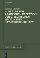 Aufsätze zur arabischen Rezeption der griechischen Medizin und Naturwissenschaft -  Manfred Ullmann