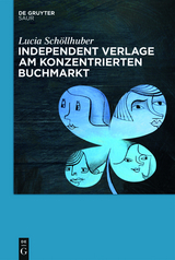 Independent Verlage am konzentrierten Buchmarkt - Lucia Schöllhuber