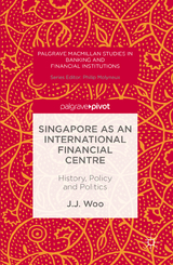 Singapore as an International Financial Centre -  J. J. Woo