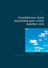 Geradeheraus kann manchmal ganz schön daneben sein - Thom Renzie