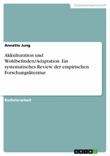 Akkulturation und Wohlbefinden/Adaptation. Ein systematisches Review der empirischen Forschungsliteratur - Annette Jung