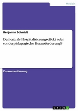 Demenz als Hospitalisierungseffekt oder sonderpädagogische Herausforderung!? - Benjamin Schmidt