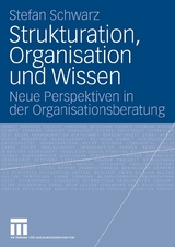 Strukturation, Organisation und Wissen - Stefan Schwarz