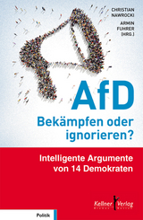 AfD – Bekämpfen oder ignorieren? - Gesine Agena, Dietmar Bartsch, Elmar Brok, Alexandra Föderl-Schmid, Manfred Güllner, Anton Hofreiter, Florian Kain, Charlotte Knobloch, Armin Laschet, Armin A. Mazyek, Franz Müntefering, Peter Radunski, Ralf Stegner, Katja Suding