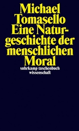 Eine Naturgeschichte der menschlichen Moral -  Michael Tomasello