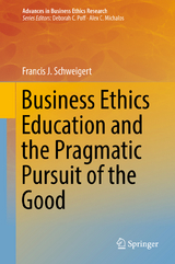 Business Ethics Education and the Pragmatic Pursuit of the Good - Francis J. Schweigert