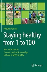 Staying healthy from 1 to 100 - Dietger Mathias