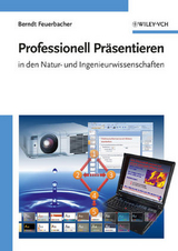 Professionell Präsentieren in den Natur- und Ingenieurwissenschaften - Berndt Feuerbacher