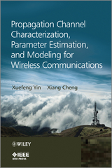 Propagation Channel Characterization, Parameter Estimation, and Modeling for Wireless Communications -  Xiang Cheng,  Xuefeng Yin