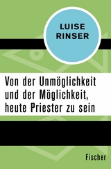 Von der Unmöglichkeit und der Möglichkeit, heute Priester zu sein -  Luise Rinser