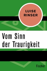 Vom Sinn der Traurigkeit -  Luise Rinser