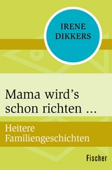 Mama wird's schon richten -  Irene Dikkers