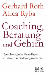 Coaching, Beratung und Gehirn - Gerhard Roth, Alica Ryba