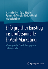 Erfolgreicher Einstieg ins professionelle E-Mail-Marketing -  Martin Bucher,  Katja Hänsler,  Roman Schiffelholz,  Michael Uhrich,  Michael Waßmer