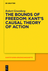 The Bounds of Freedom: Kant's Causal Theory of Action -  Robert Greenberg