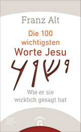 Die 100 wichtigsten Worte Jesu -  Franz Alt