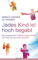 Jedes Kind ist hoch begabt -  Gerald Hüther,  Uli Hauser