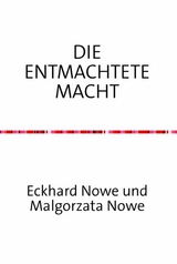 Die entmachtete Macht - Eckhard Nowe