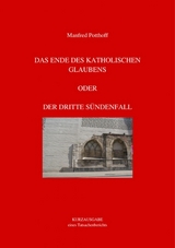 Das Ende des katholischen Glaubens oder Der dritte Sündenfall - Manfred Potthoff