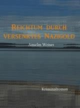 Reichtum durch versenktes Nazigold - Anselm Weiser