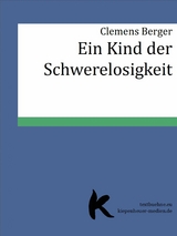 EIN KIND DER SCHWERELOSIGKEIT - Clemens Berger