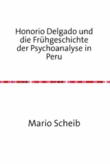 Honorio Delgado und die Frühgeschichte der Psychoanalyse in Peru - Mario Scheib