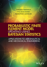 Probabilistic Finite Element Model Updating Using Bayesian Statistics -  Sondipon Adhikari,  Ilyes Boulkaibet,  Tshilidzi Marwala