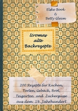 Uromas alte Backrezepte - Betty Gleim