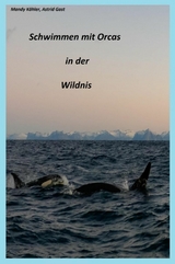 Schwimmen mit Orcas in der Wildnis - Mandy Köhler