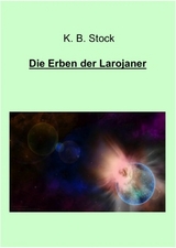 Die Erben der Larojaner - K.B. Stock