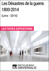 Les Désastres de la guerre. 1800-2014 (Lens - 2014) -  Encyclopaedia Universalis