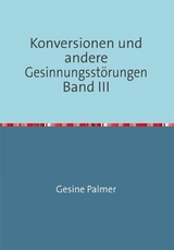 Konversionen und andere Gesinnungsstörungen Band III - Gesine Palmer