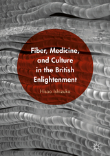 Fiber, Medicine, and Culture in the British Enlightenment - Hisao Ishizuka