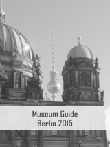 Museum Guide Berlin 2015 - Claudia Stein