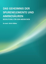 Das Geheimnis der Spurenelemente und Aminosäuren - Ulrich Kübler