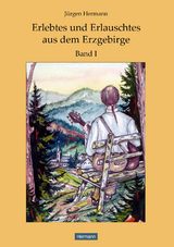 Erlebtes und Erlauschtes aus dem Erzgebirge - Jürgen Hermann