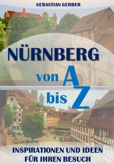 Nürnberg von A bis Z - Sebastian Gerber