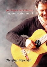 99 Fragen zur Gitarre - 99 Antworten vom Profi - Christian Reichert