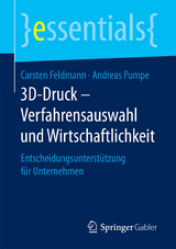 3D-Druck – Verfahrensauswahl und Wirtschaftlichkeit - Carsten Feldmann, Andreas Pumpe