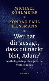 Wer hat dir gesagt, dass du nackt bist, Adam? - Michael Köhlmeier, Konrad Paul Liessmann