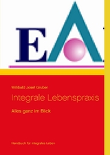 Integrale Lebenspraxis - Willibald Josef Gruber