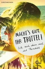 Machts gut, ihr Trottel! - Christiane Hagn