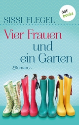 Vier Frauen und ein Garten -  Sissi Flegel