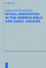 Ritual Innovation in the Hebrew Bible and Early Judaism - 