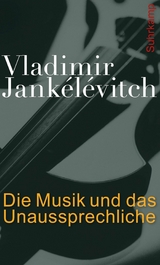 Die Musik und das Unaussprechliche -  Vladimir Jankélévitch