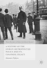 History of the Dublin Metropolitan Police and its Colonial Legacy -  Anastasia Dukova
