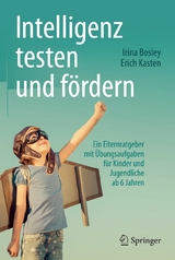 Intelligenz testen und fördern -  Irina Bosley,  Erich Kasten