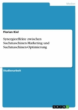 Synergieeffekte zwischen Suchmaschinen-Marketing und Suchmaschinen-Optimierung - Florian Kiel