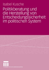 Politikberatung und die Herstellung von Entscheidungssicherheit im politischen System - Isabel Kusche